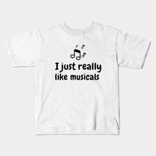 I just really like musicals Kids T-Shirt